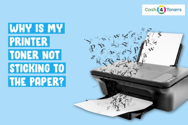 Why is My Printer Toner Not Sticking to the Paper? | Cash4Toners